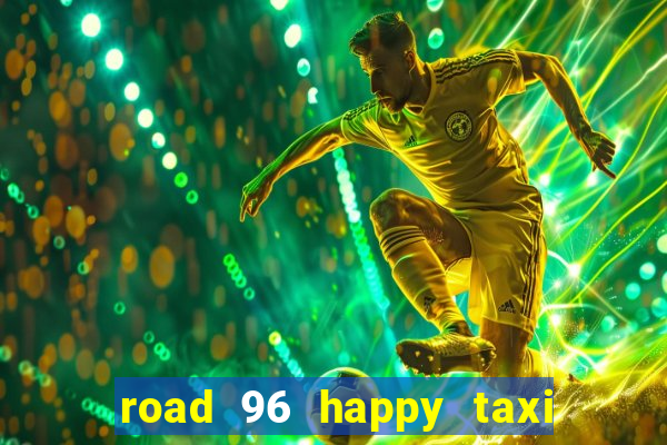 road 96 happy taxi security call password